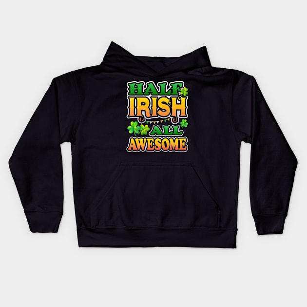 Half Irish All Awesome Patricks Day Celebration Kids Hoodie by creative